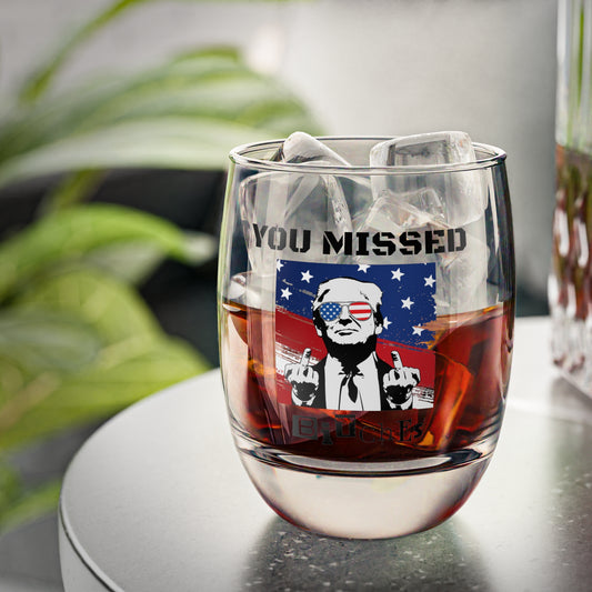 Trump You Missed B*tches 6oz Whiskey Glass | Bold Pro Trump Drinkware