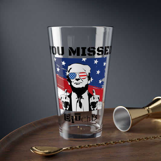 Trump You Missed B*tches 16oz Mixing Glass | Bold Pro Trump Political Drinkware