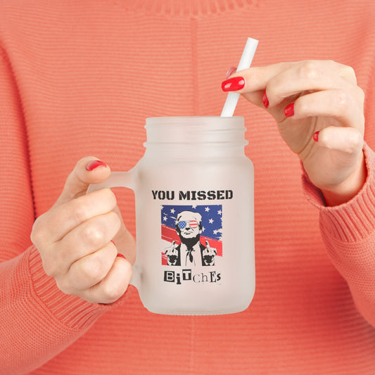 Trump You Missed B*tches 12oz Mason Jar with Lid & Straw | Pro Trump Drinkware