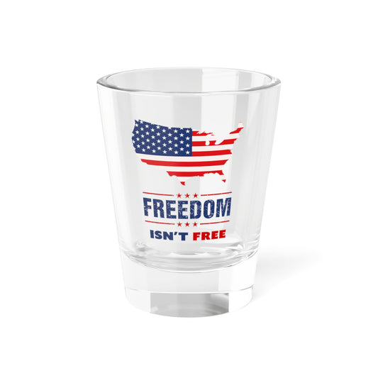 Freedom Isn't Free 1.5oz Shot Glass