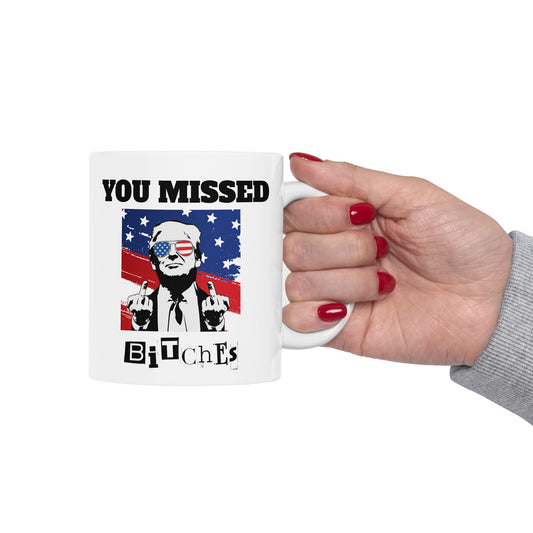 Trump "You Missed Bitches" Ceramic Mug (11oz, 15oz)