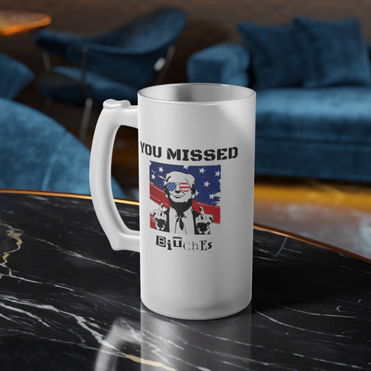 Trump You Missed B*tches 16oz Frosted Beer Mug | Bold Pro Trump Political Glassware