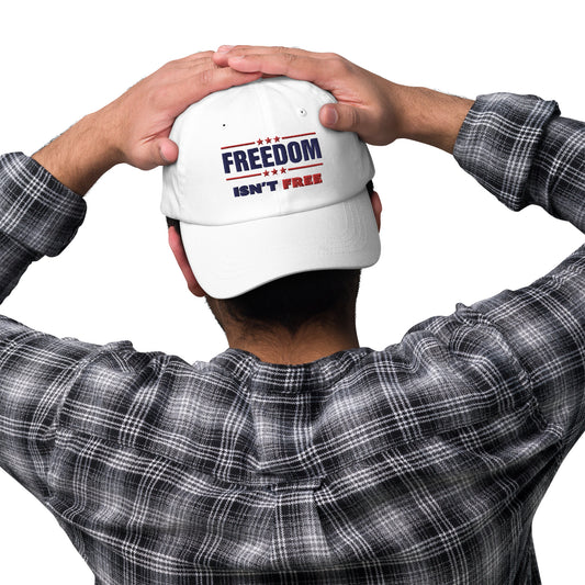 Freedom Isn't Free Classic Dad Hat